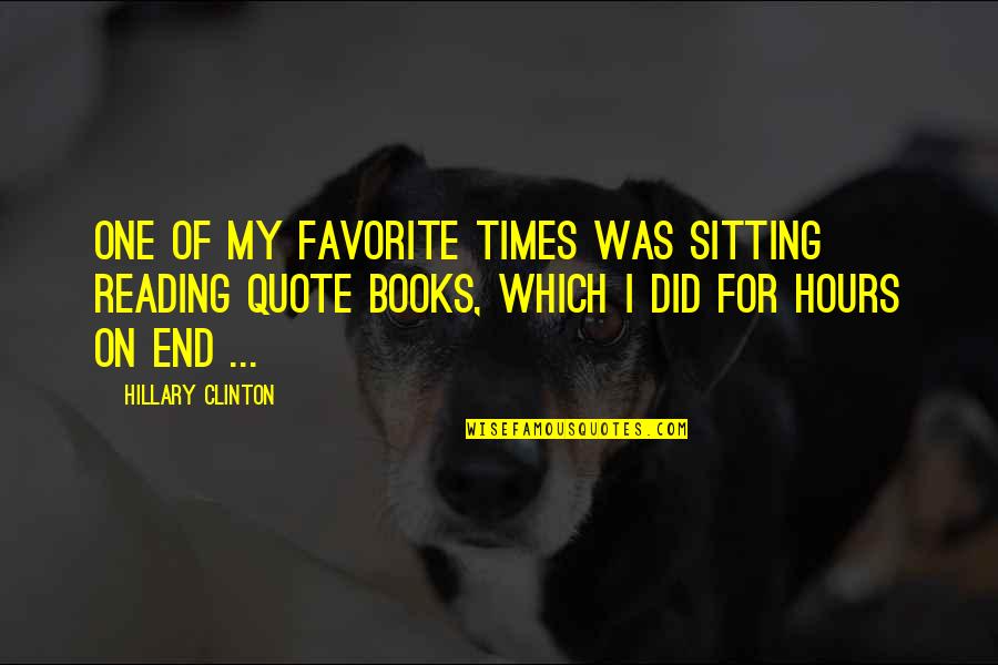 My Book Of Favorite Quotes By Hillary Clinton: One of my favorite times was sitting reading