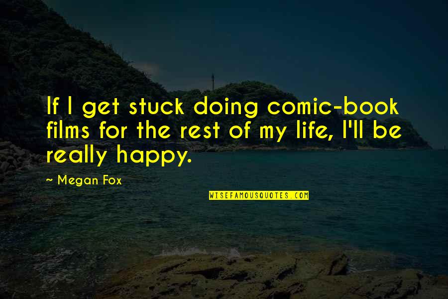 My Book Of Life Quotes By Megan Fox: If I get stuck doing comic-book films for