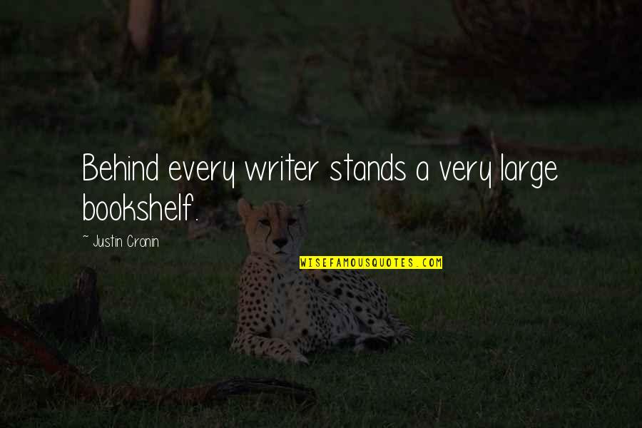 My Bookshelf Quotes By Justin Cronin: Behind every writer stands a very large bookshelf. My Bookshelf Quotes By Justin Cronin: Behind every writer stands a very large bookshelf.