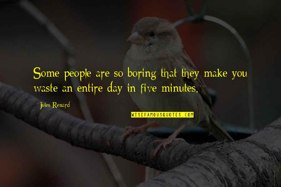My Boring Day Quotes By Jules Renard: Some people are so boring that they make