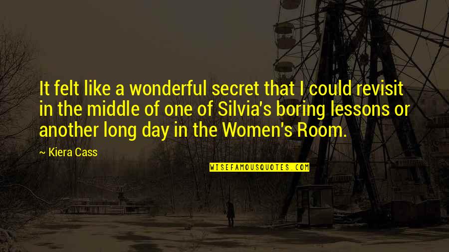 My Boring Day Quotes By Kiera Cass: It felt like a wonderful secret that I