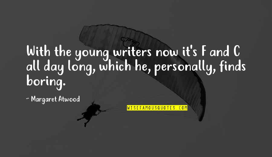 My Boring Day Quotes By Margaret Atwood: With the young writers now it's F and