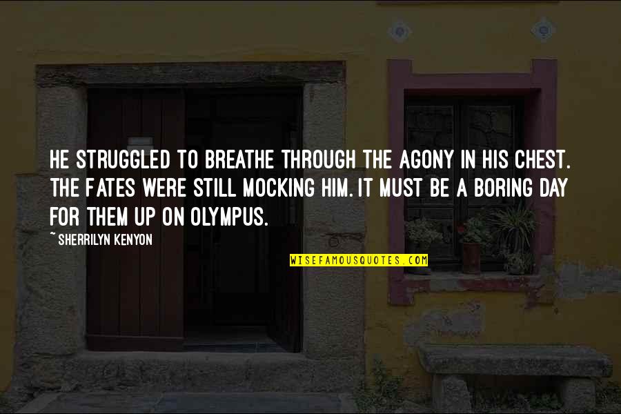 My Boring Day Quotes By Sherrilyn Kenyon: He struggled to breathe through the agony in