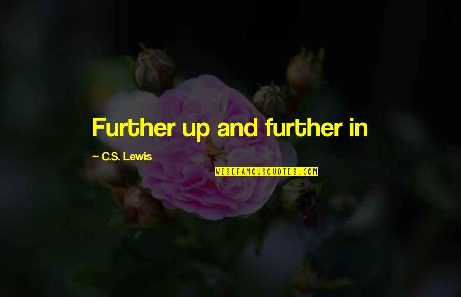 My Boss Inspires Me Quotes By C.S. Lewis: Further up and further in