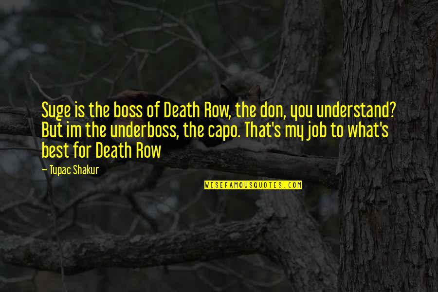 My Boss Is The Best Quotes By Tupac Shakur: Suge is the boss of Death Row, the