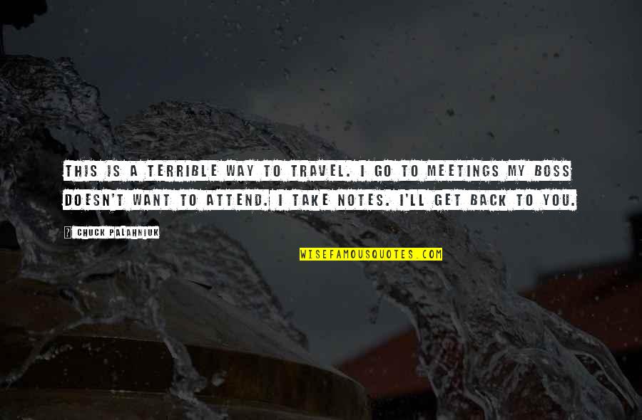 My Boss Quotes By Chuck Palahniuk: This is a terrible way to travel. I