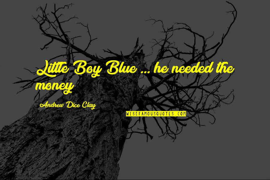 My Boy Blue Quotes By Andrew Dice Clay: Little Boy Blue ... he needed the money!