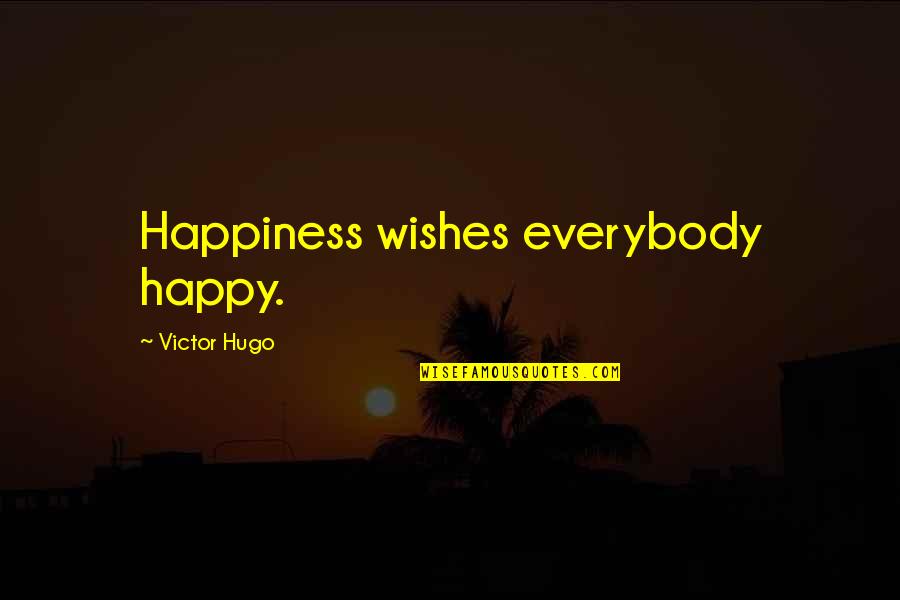 My Boy Blue Quotes By Victor Hugo: Happiness wishes everybody happy.