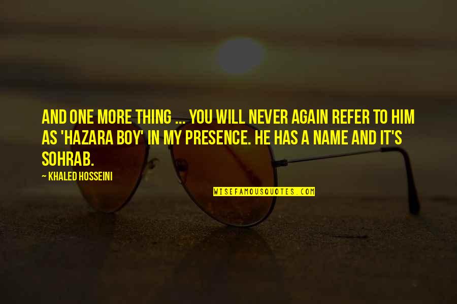 My Boy Quotes By Khaled Hosseini: And one more thing ... You will never My Boy Quotes By Khaled Hosseini: And one more thing ... You will never