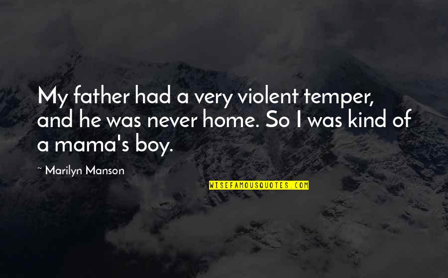 My Boy Quotes By Marilyn Manson: My father had a very violent temper, and