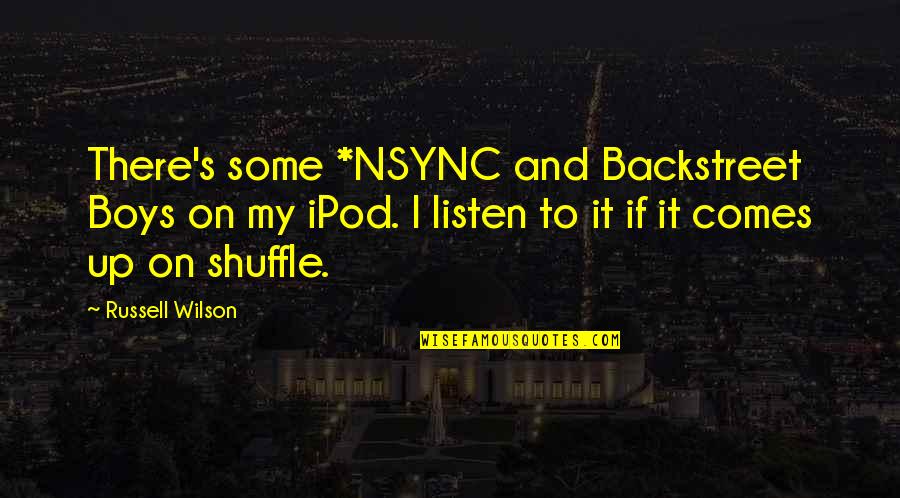 My Boy Quotes By Russell Wilson: There's some *NSYNC and Backstreet Boys on my My Boy Quotes By Russell Wilson: There's some *NSYNC and Backstreet Boys on my