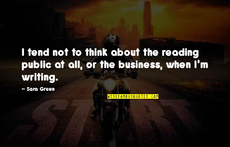 My Boyfriend Being The Best Quotes By Sara Gruen: I tend not to think about the reading