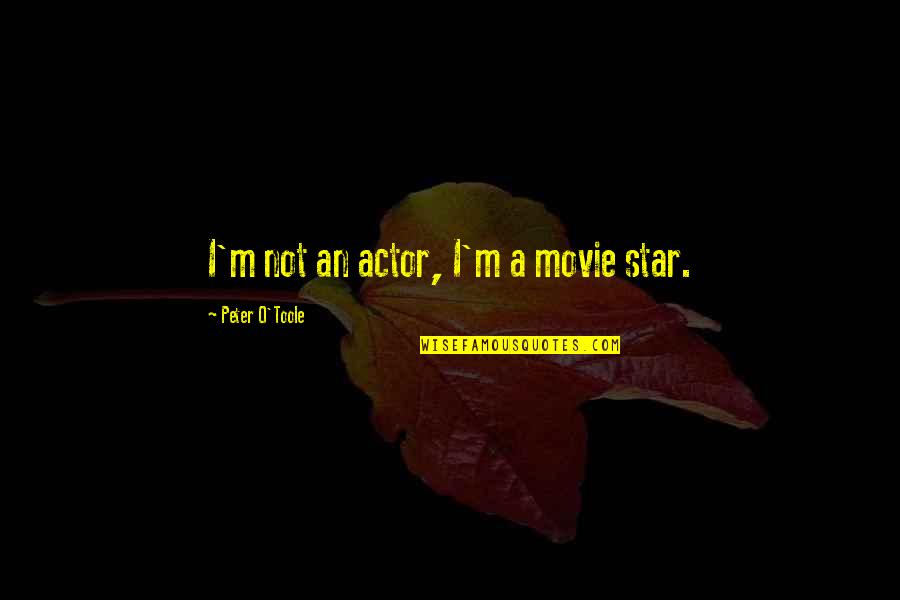 My Boyfriend Cheated Me Quotes By Peter O'Toole: I'm not an actor, I'm a movie star. My Boyfriend Cheated Me Quotes By Peter O'Toole: I'm not an actor, I'm a movie star.