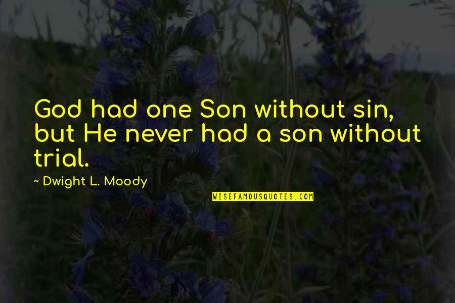 My Boyfriend Cheating Quotes By Dwight L. Moody: God had one Son without sin, but He