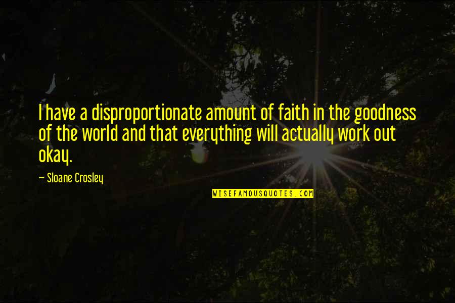 My Boyfriend Doesn't Love Me Quotes By Sloane Crosley: I have a disproportionate amount of faith in