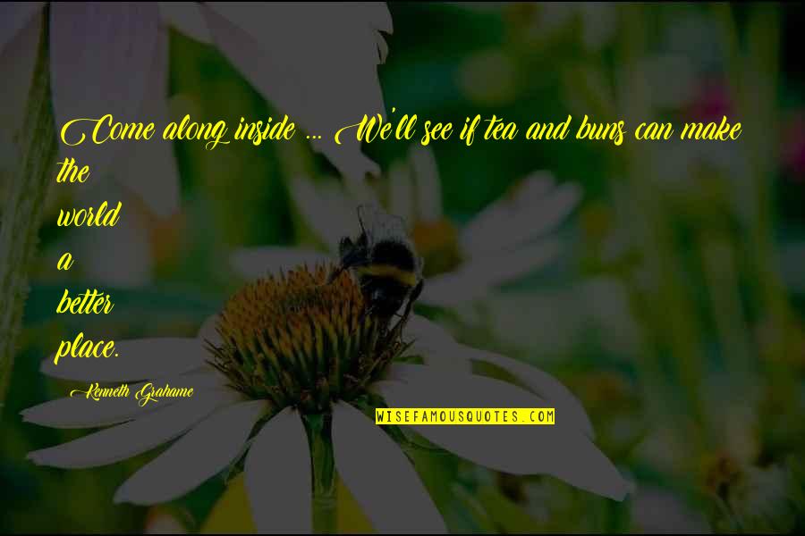 My Boyfriend Is My Hero Quotes By Kenneth Grahame: Come along inside ... We'll see if tea My Boyfriend Is My Hero Quotes By Kenneth Grahame: Come along inside ... We'll see if tea