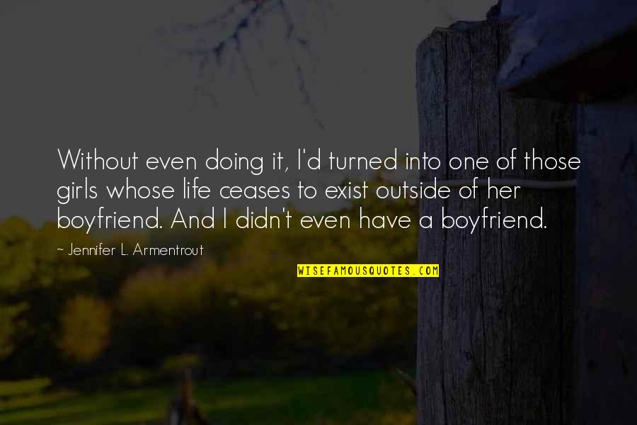 My Boyfriend Is My Life Quotes By Jennifer L. Armentrout: Without even doing it, I'd turned into one