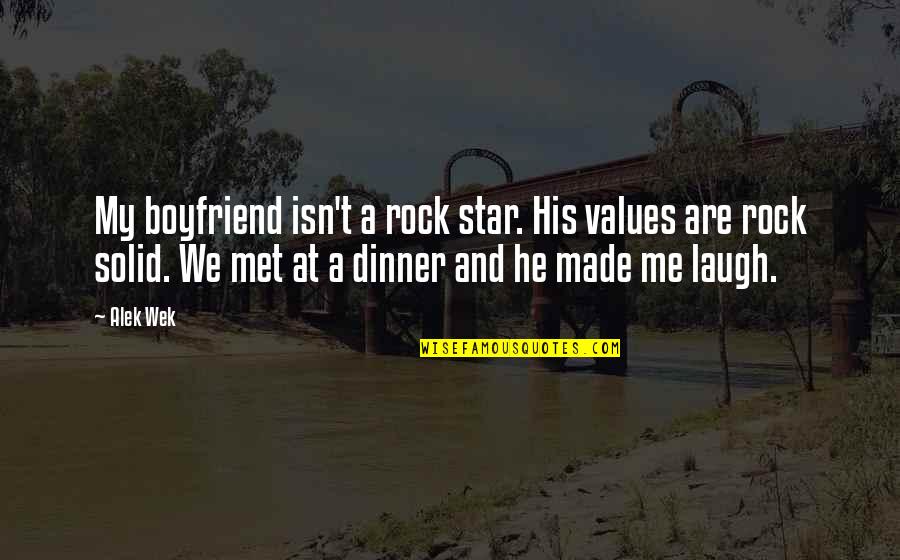 My Boyfriend Is My Rock Quotes By Alek Wek: My boyfriend isn't a rock star. His values
