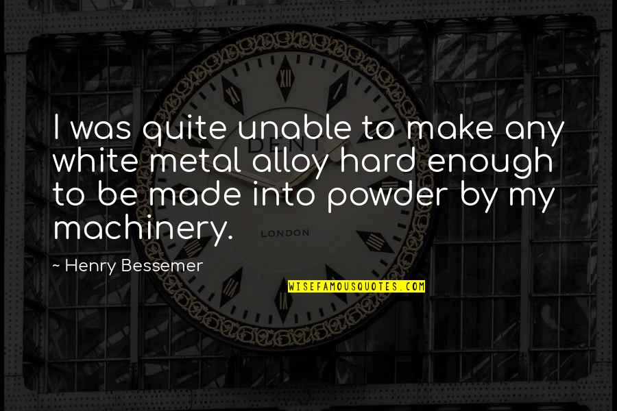 My Boyfriend Is My World Quotes By Henry Bessemer: I was quite unable to make any white