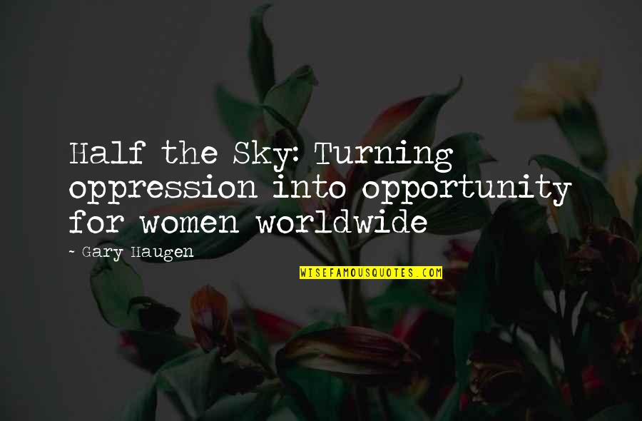 My Boyfriend Is Not Your Best Friend Quotes By Gary Haugen: Half the Sky: Turning oppression into opportunity for