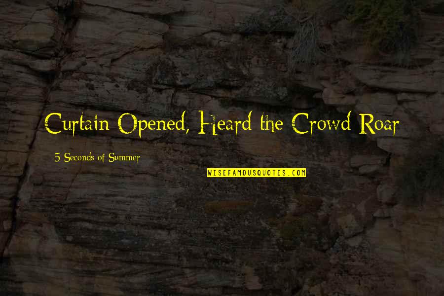 My Boyfriend Is So Hot Quotes By 5 Seconds Of Summer: Curtain Opened, Heard the Crowd Roar My Boyfriend Is So Hot Quotes By 5 Seconds Of Summer: Curtain Opened, Heard the Crowd Roar
