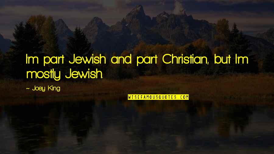 My Boyfriend Isn't Quotes By Joey King: I'm part Jewish and part Christian, but I'm