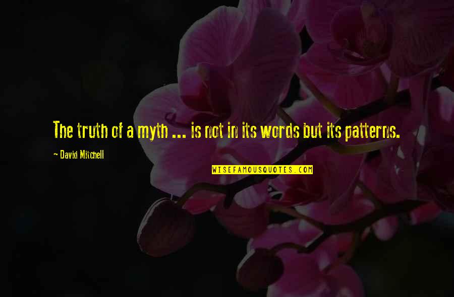 My Boyfriend Twitter Quotes By David Mitchell: The truth of a myth ... is not My Boyfriend Twitter Quotes By David Mitchell: The truth of a myth ... is not