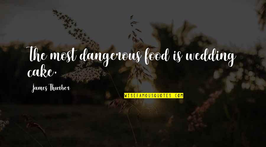 My Boyfriend Twitter Quotes By James Thurber: The most dangerous food is wedding cake. My Boyfriend Twitter Quotes By James Thurber: The most dangerous food is wedding cake.