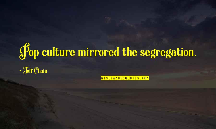 My Boyfriend Twitter Quotes By Jeff Chain: Pop culture mirrored the segregation. My Boyfriend Twitter Quotes By Jeff Chain: Pop culture mirrored the segregation.