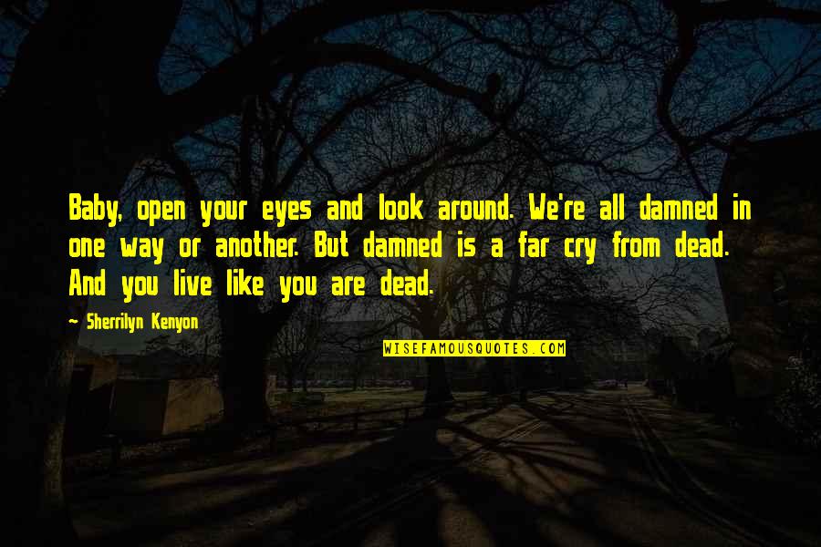 My Boyfriend's Sister Quotes By Sherrilyn Kenyon: Baby, open your eyes and look around. We're