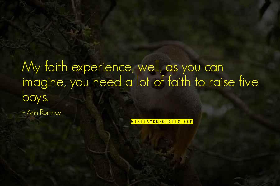 My Boys Quotes By Ann Romney: My faith experience, well, as you can imagine,