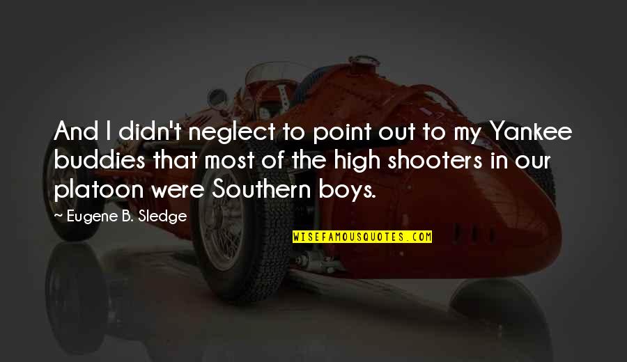 My Boys Quotes By Eugene B. Sledge: And I didn't neglect to point out to