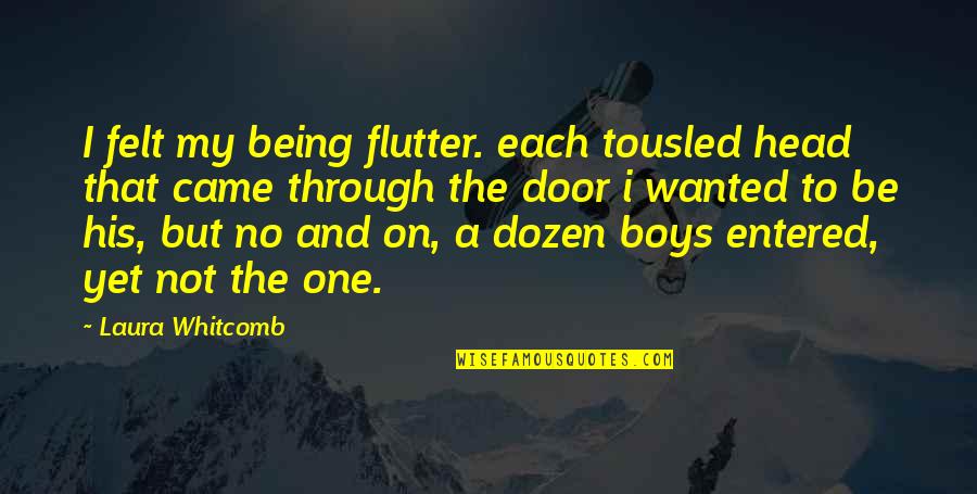 My Boys Quotes By Laura Whitcomb: I felt my being flutter. each tousled head