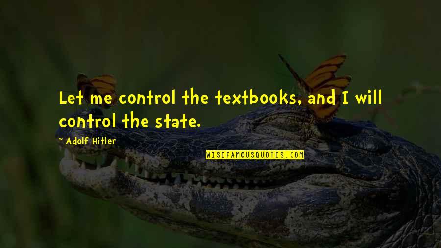My Braids Quotes By Adolf Hitler: Let me control the textbooks, and I will My Braids Quotes By Adolf Hitler: Let me control the textbooks, and I will