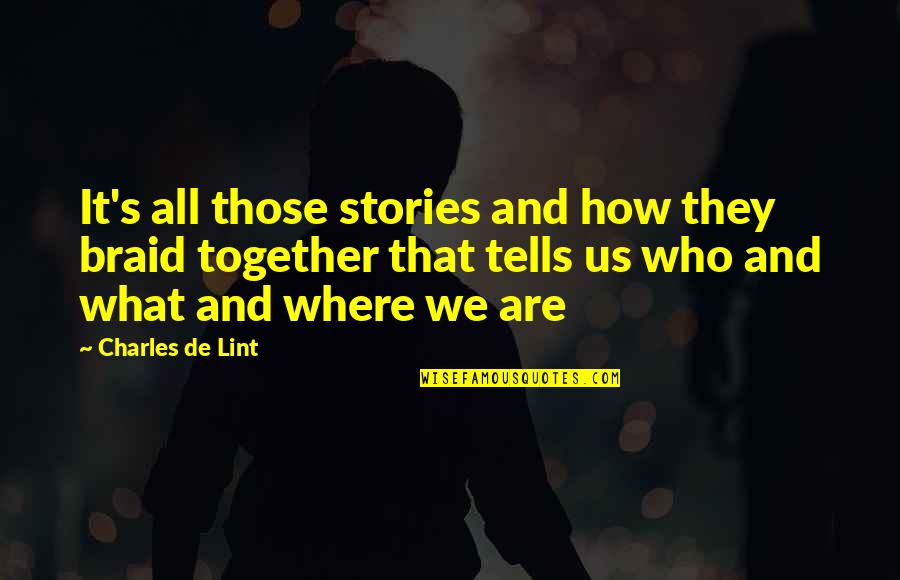 My Braids Quotes By Charles De Lint: It's all those stories and how they braid My Braids Quotes By Charles De Lint: It's all those stories and how they braid