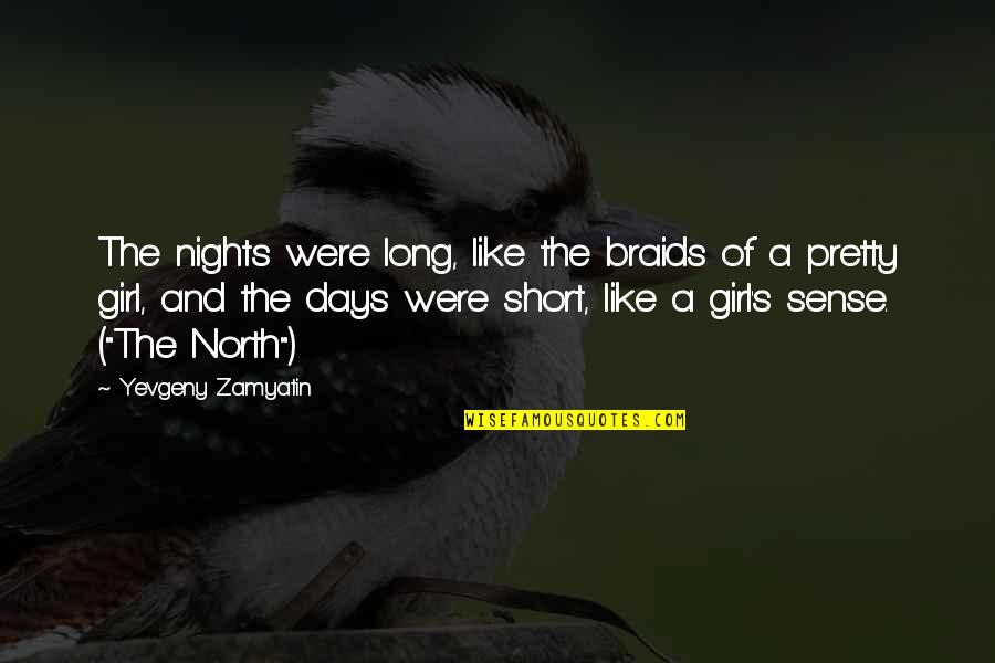 My Braids Quotes By Yevgeny Zamyatin: The nights were long, like the braids of My Braids Quotes By Yevgeny Zamyatin: The nights were long, like the braids of