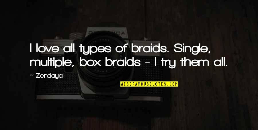 My Braids Quotes By Zendaya: I love all types of braids. Single, multiple,