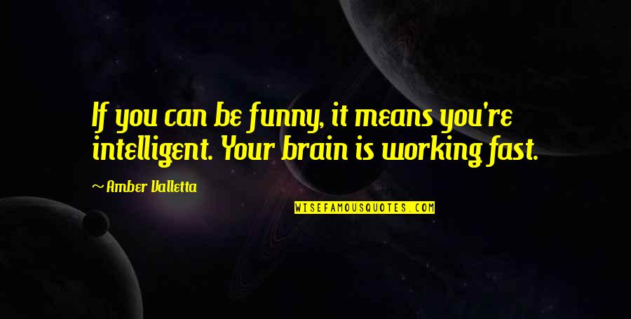 My Brain Is Not Working Quotes By Amber Valletta: If you can be funny, it means you're