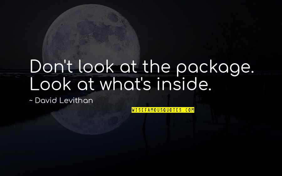 My Brand And Motto Quotes By David Levithan: Don't look at the package. Look at what's My Brand And Motto Quotes By David Levithan: Don't look at the package. Look at what's