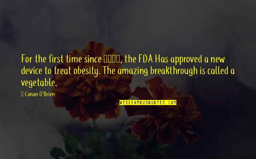 My Breakthrough Quotes By Conan O'Brien: For the first time since 2007, the FDA