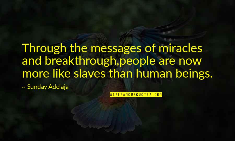 My Breakthrough Quotes By Sunday Adelaja: Through the messages of miracles and breakthrough,people are