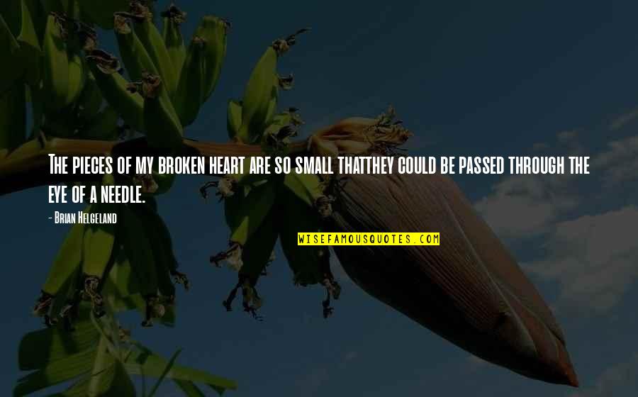My Broken Heart Quotes By Brian Helgeland: The pieces of my broken heart are so My Broken Heart Quotes By Brian Helgeland: The pieces of my broken heart are so