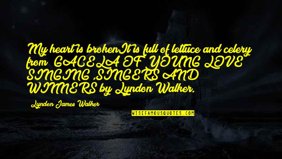 My Broken Heart Quotes By Lyndon James Walker: My heart is brokenIt is full of lettuce