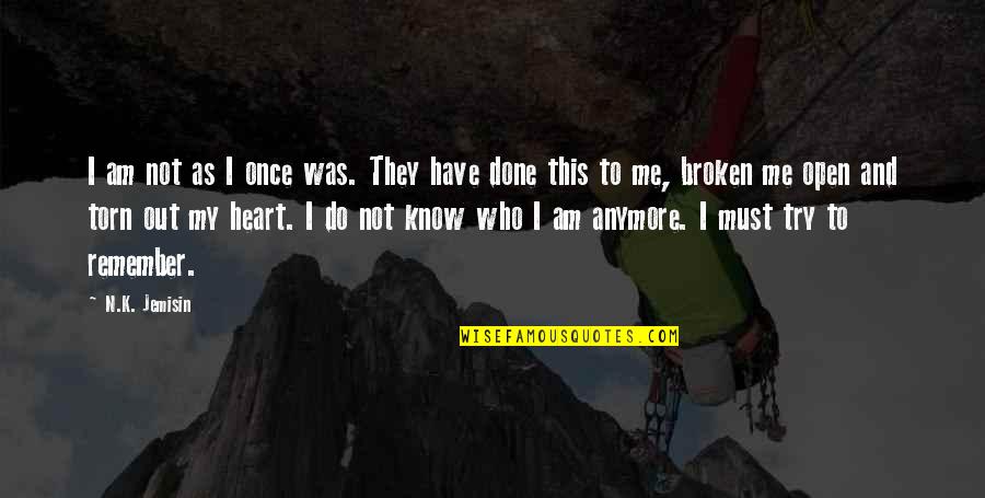 My Broken Heart Quotes By N.K. Jemisin: I am not as I once was. They My Broken Heart Quotes By N.K. Jemisin: I am not as I once was. They