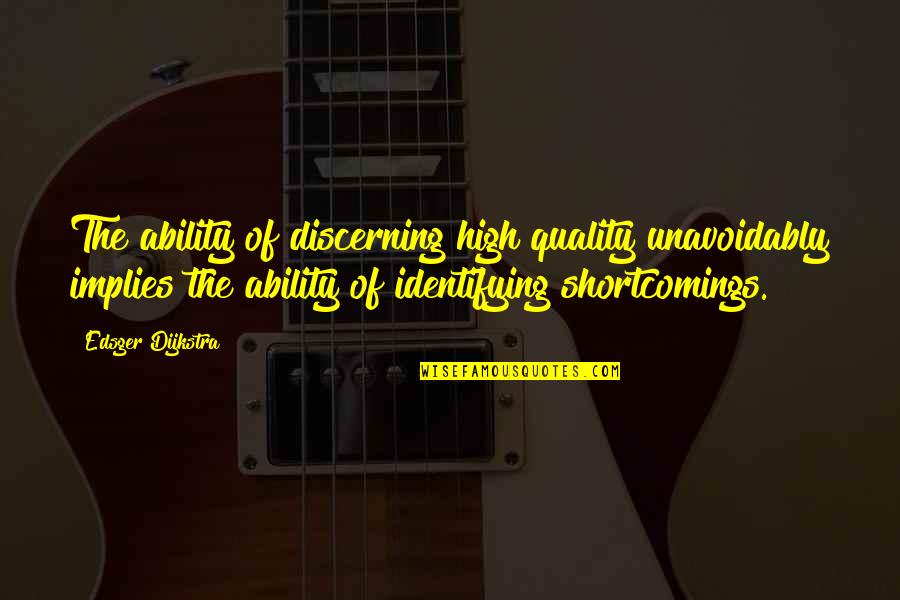 My Broken Language Quotes By Edsger Dijkstra: The ability of discerning high quality unavoidably implies My Broken Language Quotes By Edsger Dijkstra: The ability of discerning high quality unavoidably implies