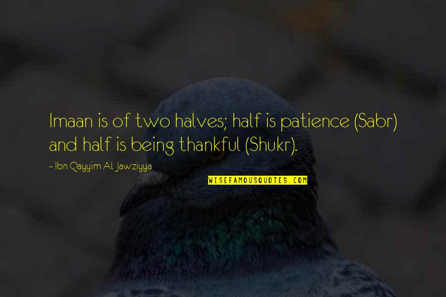 My Bromance Thai Quotes By Ibn Qayyim Al-Jawziyya: Imaan is of two halves; half is patience