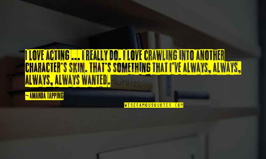 My Brother Being My Hero Quotes By Amanda Tapping: I love acting ... I really do. I