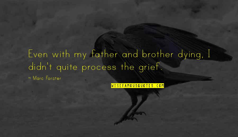 My Brother Dying Quotes By Marc Forster: Even with my father and brother dying, I