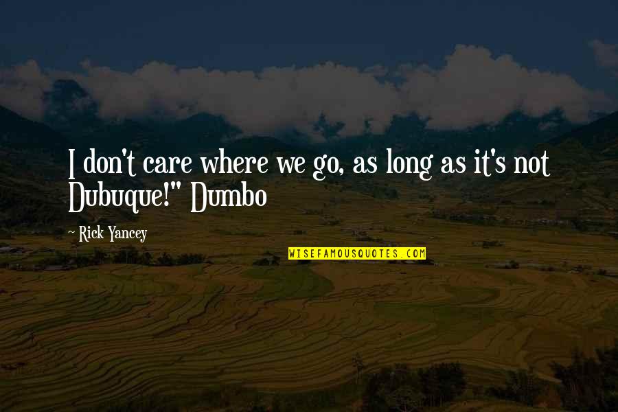 My Brother Getting Married Quotes By Rick Yancey: I don't care where we go, as long