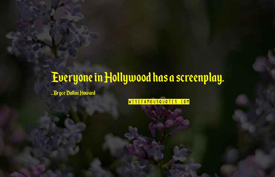 My Brother Grew Up Quotes By Bryce Dallas Howard: Everyone in Hollywood has a screenplay.